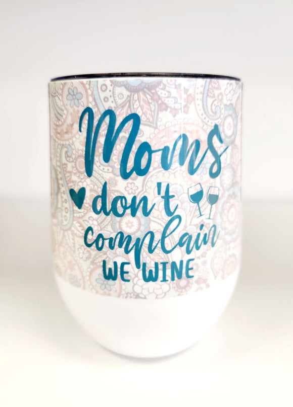 Moms Don't Complain Wine Tumbler
