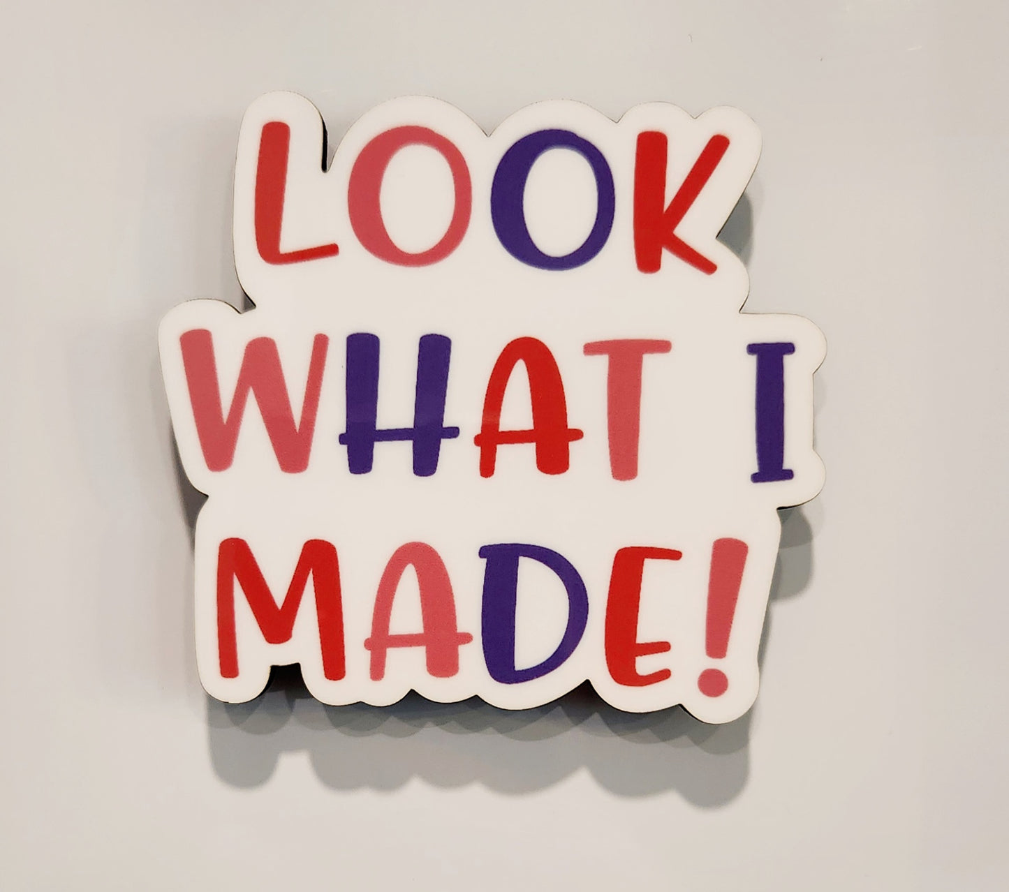 LOOK WHAT I MADE! Fridge Magnet