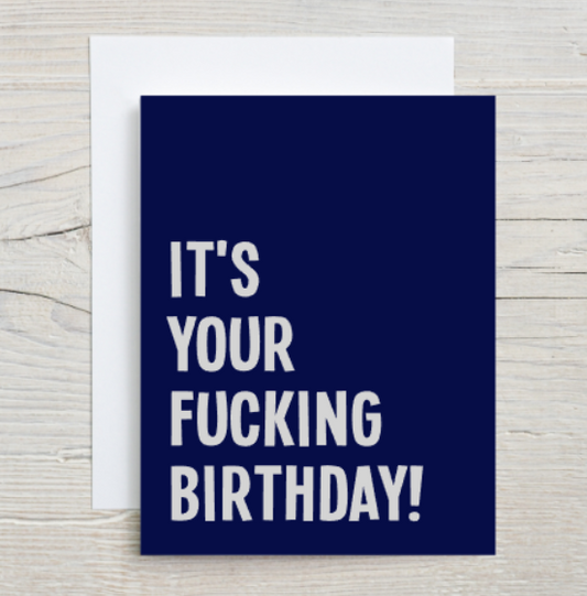 It's Your Fucking Birthday Card