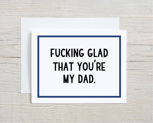 Fucking Glad That You're My Dad Father's Day Card