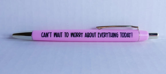 Can't wait to worry about everything today - Anxiety Pen Collection