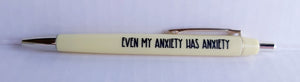 Even my anxiety has anxiety - Anxiety Pen Collection