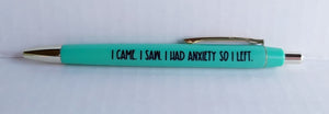 I came. I saw. I had anxiety so I left. - Anxiety Pen Collection