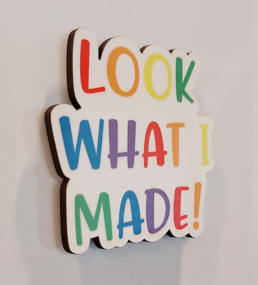 LOOK WHAT I MADE! Fridge Magnet
