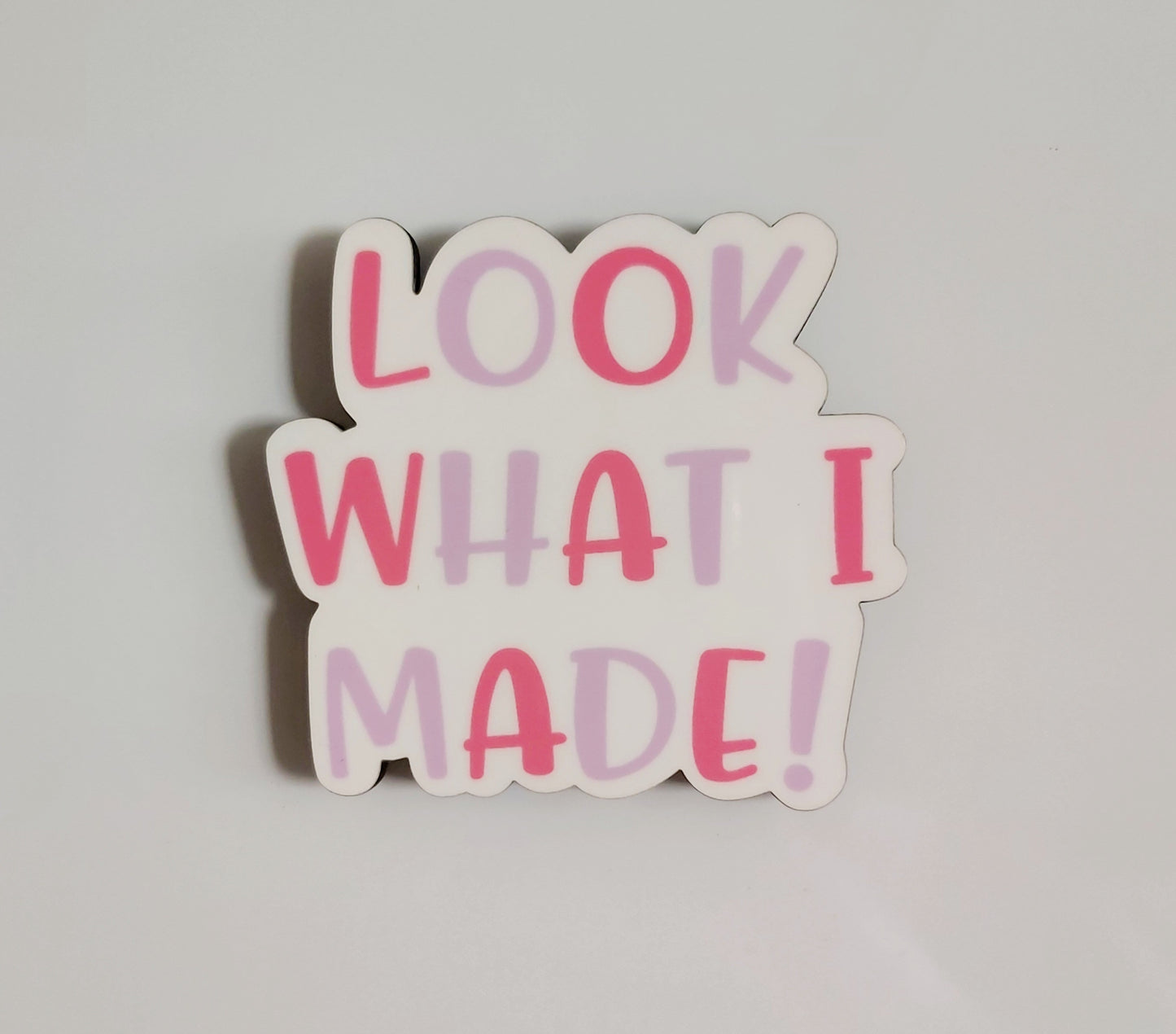 LOOK WHAT I MADE! Fridge Magnet