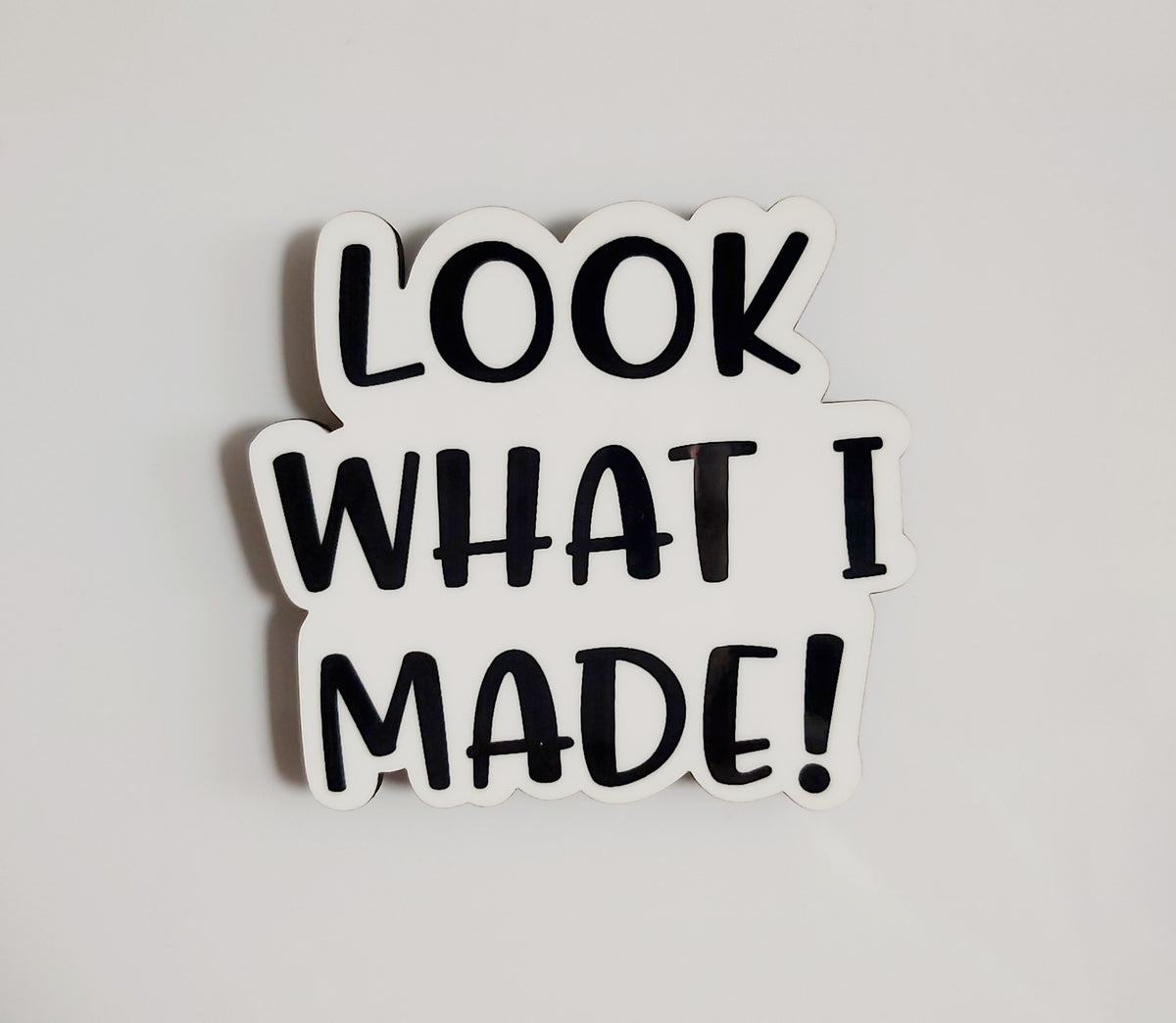 LOOK WHAT I MADE! Fridge Magnet