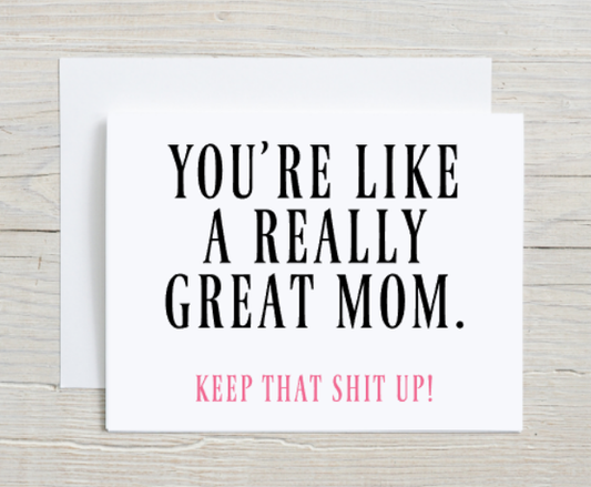 You're Like A Really Great Mom - Mother's Day Card