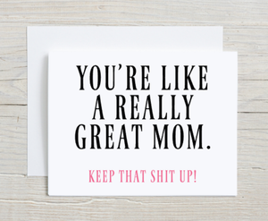 You're Like A Really Great Mom Card
