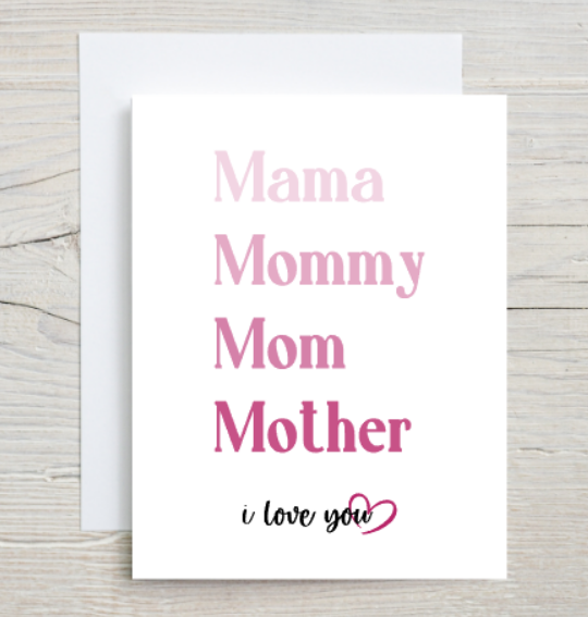 Mama, Mommy, Mom, Mother - Mother's Day Card