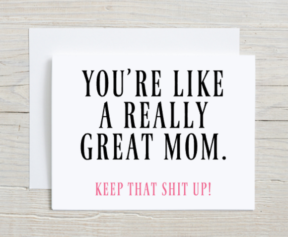 You're Like A Really Great Mom Card