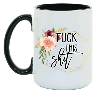 F*ck This Sh*T 15 oz Mug