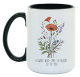 Flowers Need Time To Bloom 15 oz Mug