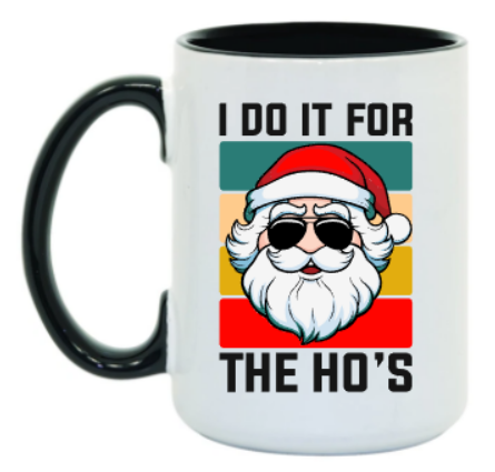I DO IT FOR THE HO'S 15 oz Mug