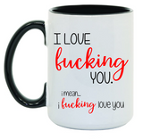 I F*ING LOVE YOU 15 oz Mug