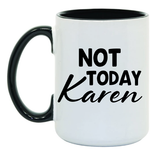 Not Today Karen 15 oz Mug