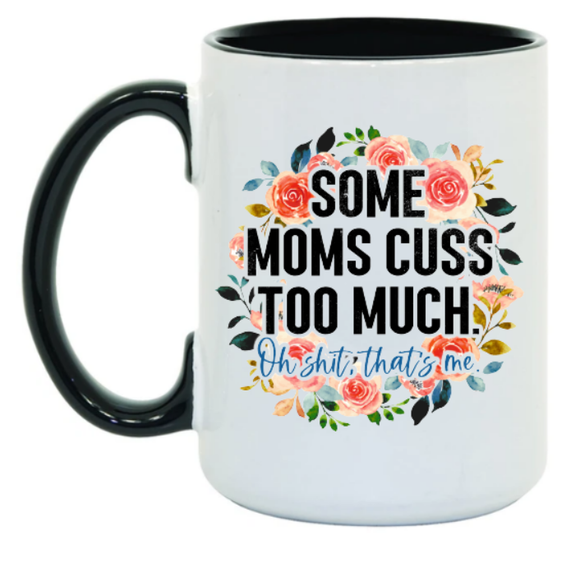 Some Moms Cuss Too Much 15 oz Mug