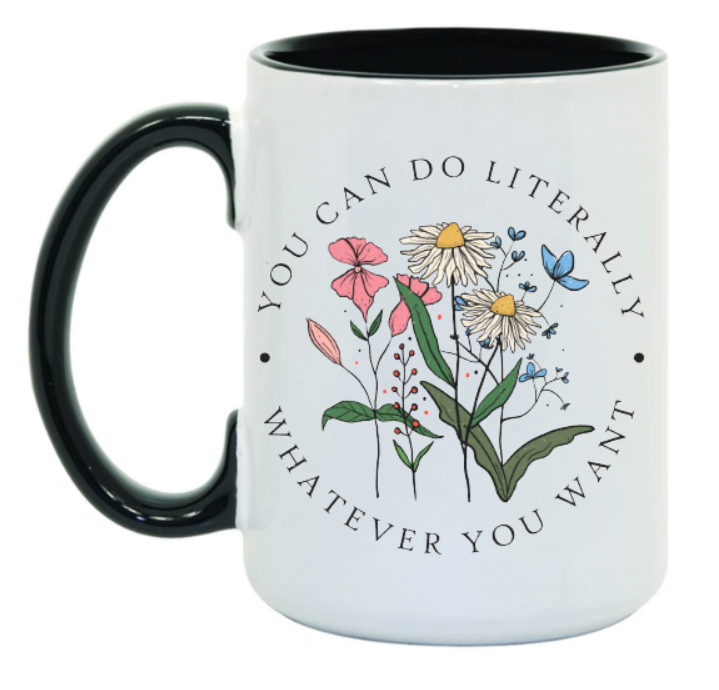 You Can Literally Do Whatever You Want 15 oz Mug