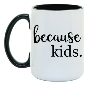 Because Kids Mug, 15 oz. – Ann's Hallmark and Creative