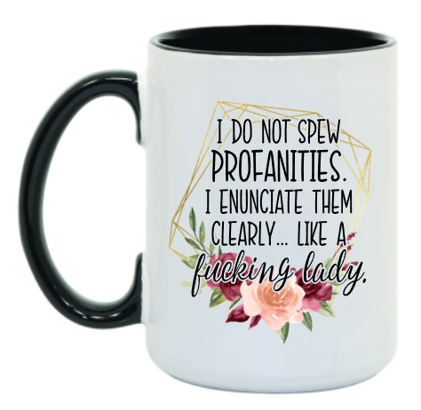I Enunciate... 15 oz Mug