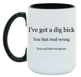 Dig Bick 15 oz Mug