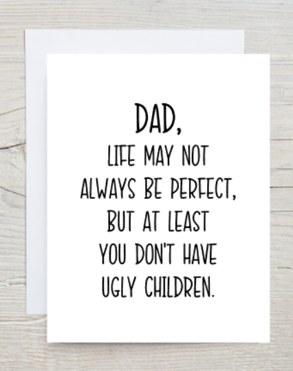 DAD - At Least You Don't Have Ugly Children Card