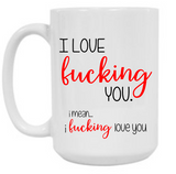 I F*ING LOVE YOU 15 oz Mug