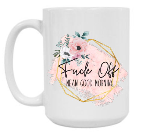 I Mean Good Morning 15 oz Mug