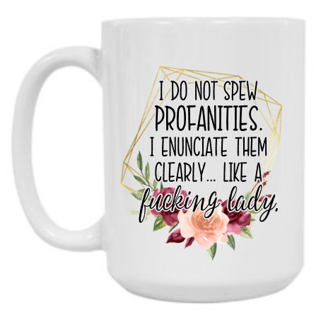 I Enunciate... 15 oz Mug