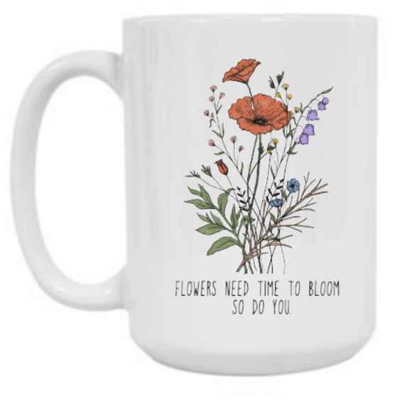 Flowers Need Time To Bloom 15 oz Mug
