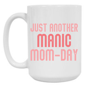 Just Another Manic Mom-Day 15 oz Mug