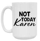 Not Today Karen 15 oz Mug