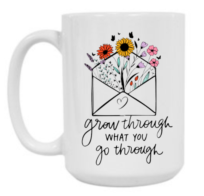 Grow Through What You Go Through 15 oz Mug