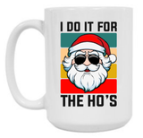 I DO IT FOR THE HO'S 15 oz Mug
