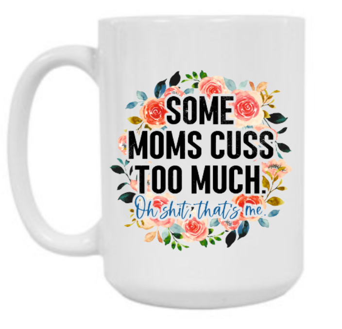 Some Moms Cuss Too Much 15 oz Mug
