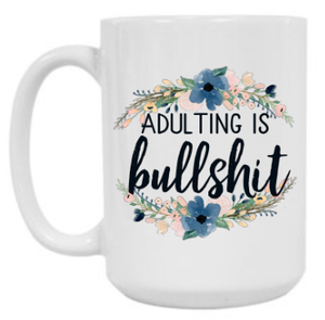 Adulting is Bullshit 15 oz Mug