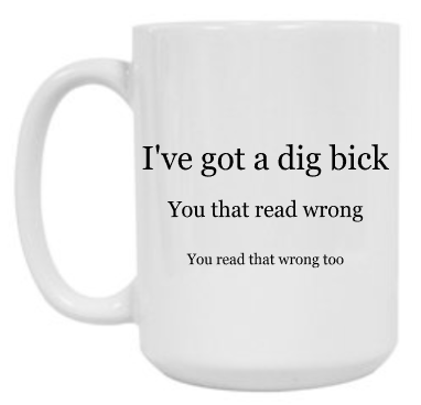 Dig Bick 15 oz Mug